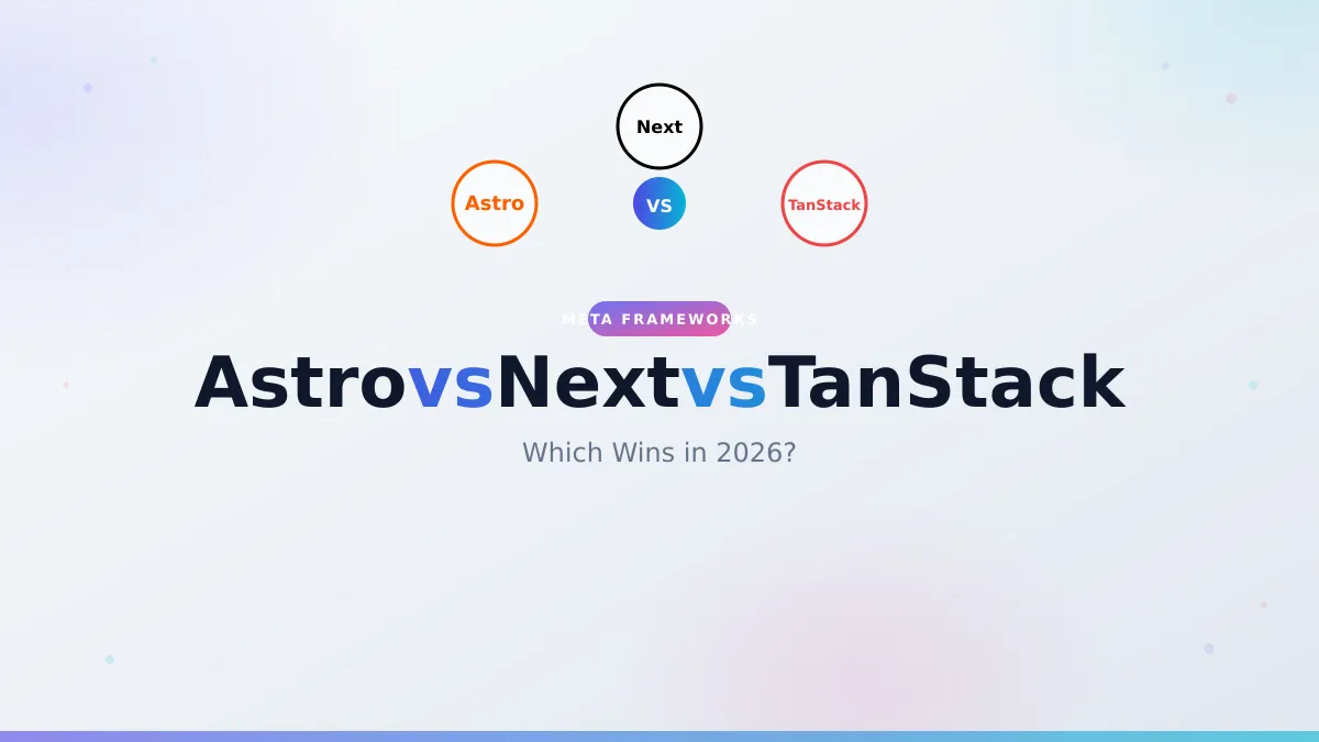 Astro vs Next.js vs TanStack Start: Which Wins in 2026?
