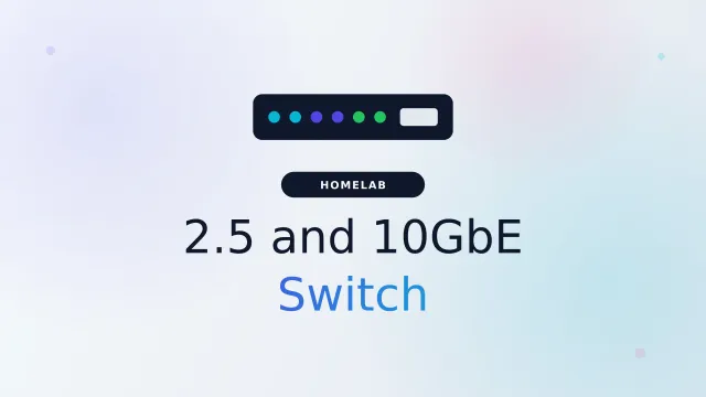 Best 2.5GbE and 10GbE Switch for a Homelab (2026)