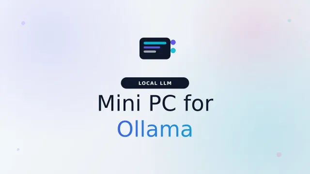 Best Mini PC for Local LLMs and Ollama (2026)