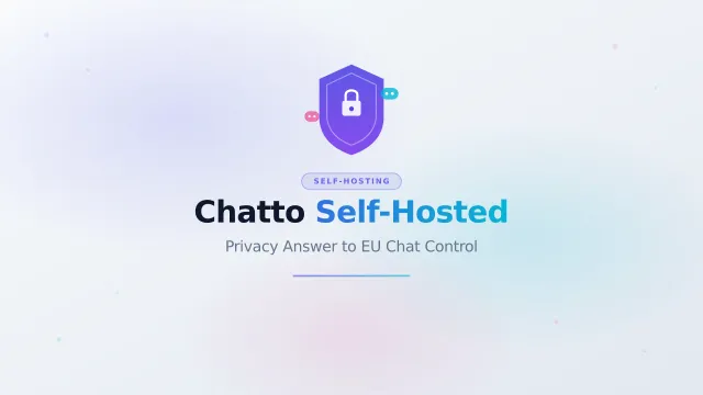 Chatto Self-Hosted: The Privacy Answer to EU Chat Control