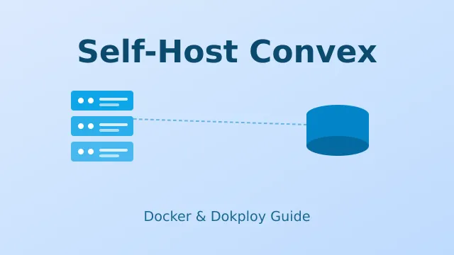 Self-Host Convex in 2026: Docker Compose & Dokploy Setup Guide