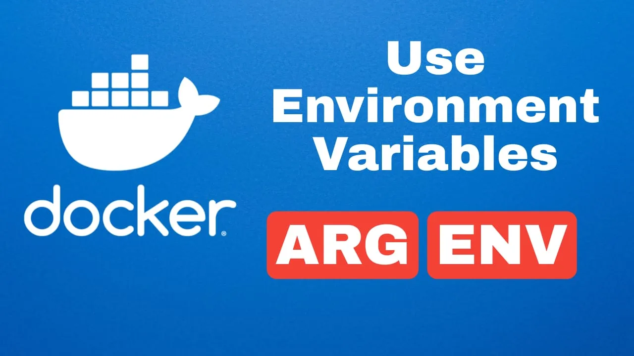 How to Use Environment Variables ARG and ENV in Docker, Dockerfile or ...