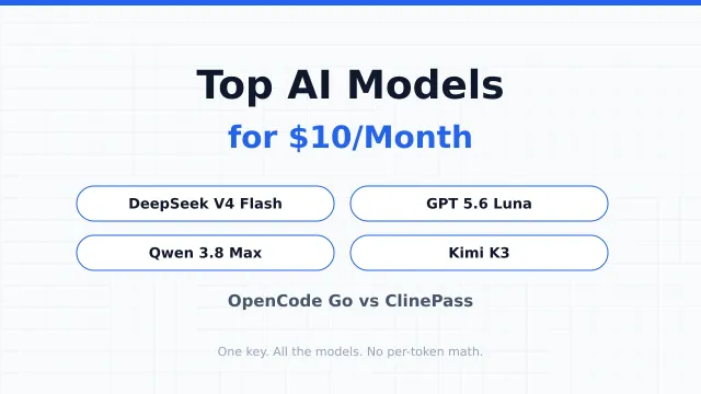 Get DeepSeek V4 Flash, GPT 5.6 Luna, Qwen 3.8 Max and Kimi K3 for Cheap: OpenCode Go vs ClinePass