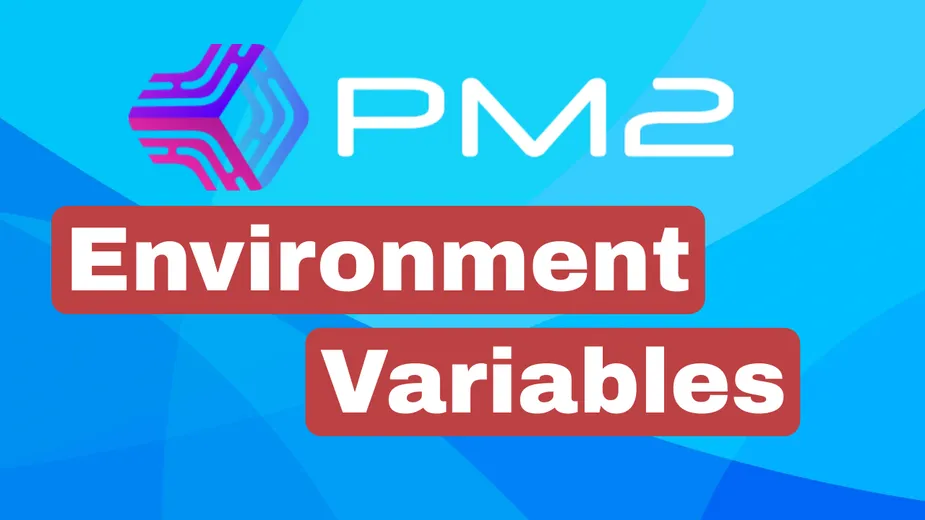 Mastering Environment Variables in PM2: A Comprehensive Guide