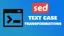 Sed Change Case: Lowercase, Uppercase & Title Case Examples