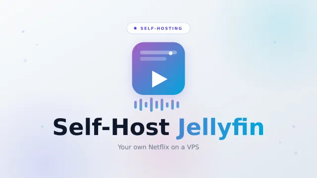 Self-Host Jellyfin: Your Own Netflix on a VPS (2026 Guide)